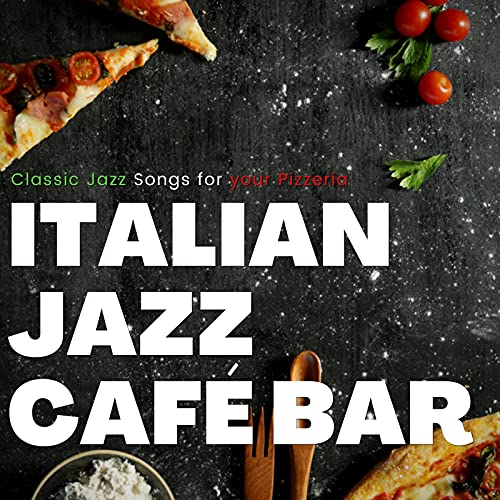 Amazon Music Italian Jazz Café BarのClassic Jazz Songs for Your Pizzeria Amazon.co.jp