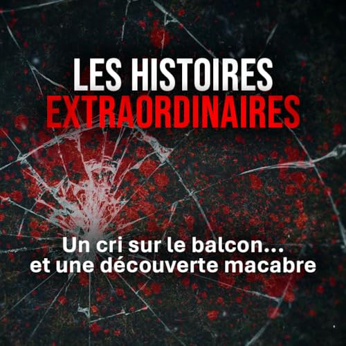Page de couverture de Un cri sur le balcon... et une découverte macabre : histoires extraordinaires