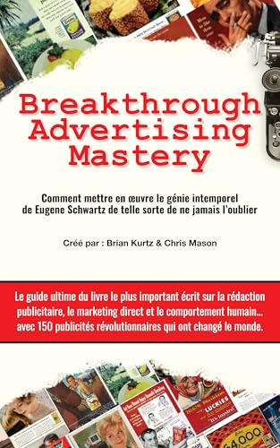 Breakthrough Advertising Mastery: Breakthrough Advertising Mastery (Collection La Persuasion pour Vendre sur Internet) (French Edition)