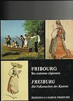 Fribourg, ses costumes régionaux =: Freiburg, die Volkstrachten des Kantons 3722801435 Book Cover