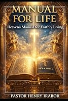 GOD'S MANUAL FOR LIFE: Heaven’s Manual for Earthly Living B0F65VWT54 Book Cover