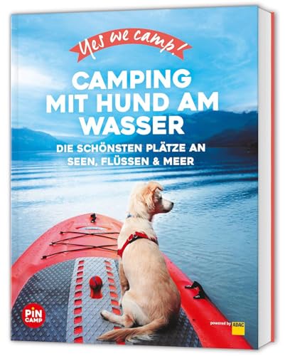Yes we camp! Camping mit Hund am Wasser: Urlaub mit Hund – Die besten Campingplätze am Wasser (PiNCAMP powered by ADAC)