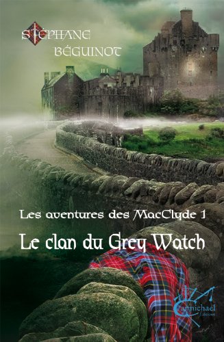 Le clan du Grey Watch (Les aventures des MacClyde t. 1) (French Edition)