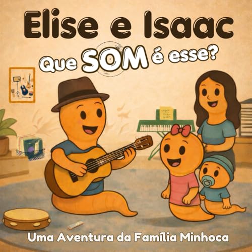 Elise e Isaac: Que SOM é esse? (As Aventuras da Família Minhoca) (Portuguese Edition)