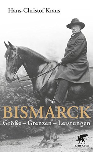 Bismarck: Größe - Grenzen - Leistungen Bismarck: Größe - Grenzen - Leistungen