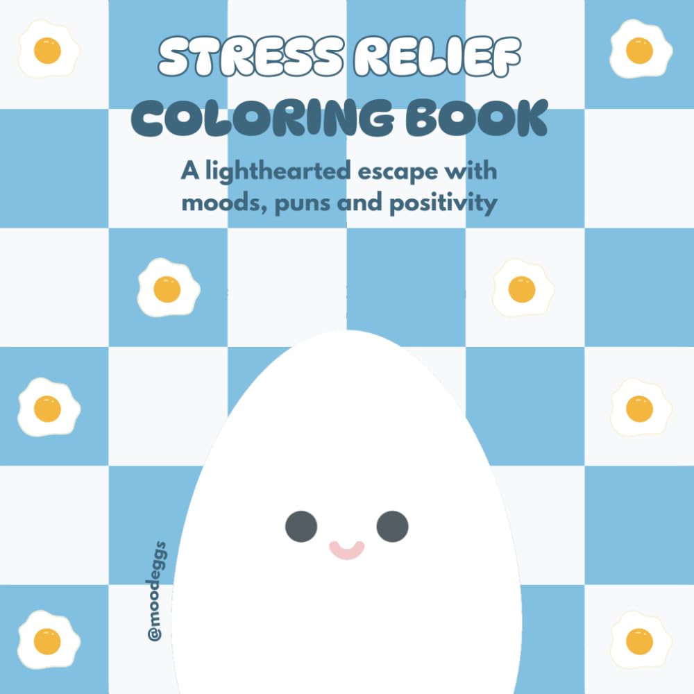 mood eggs Coloring Book: Stress Relief for Teens and Adults: Cute, Bold & Easy Designs with Egg Puns, Happy Moods & Uplifting Pages for When You're Feeling a Bit Scrambled