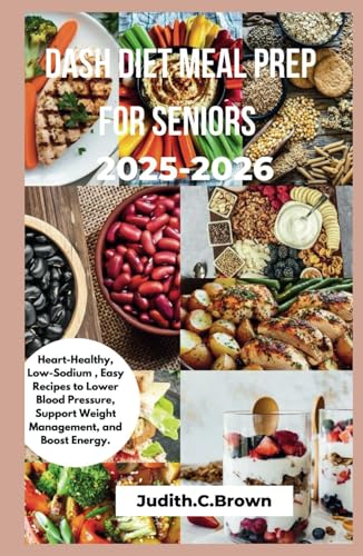 Dash diet meal prep for seniors 2025-2026: Heart-Healthy, Low-Sodium ,