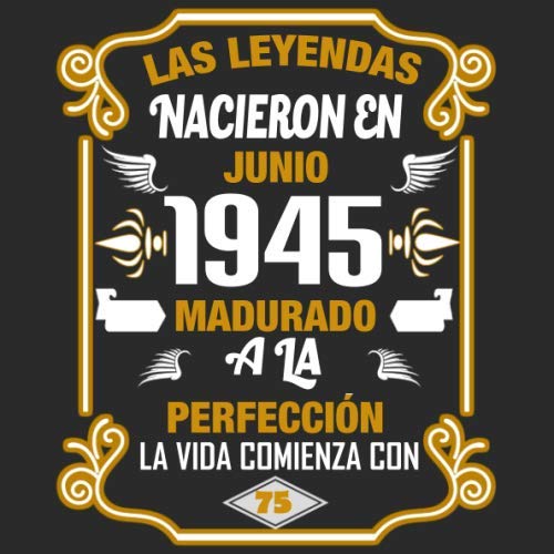 Las leyendas nacieron en Junio 1945 Madurado a la perfección La vida comienza con 75 Libro de visitas fiesta de cumpleaños felicitaciones y noticias