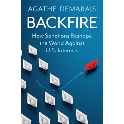 Backfire: How Sanctions Reshape the World Against U.S. Interests (Center on Global Energy Policy Series) Cover