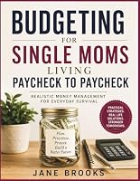 Budgeting for Single Moms Living Paycheck to Paycheck: Realistic Money Management for Everyday Survival B0H4V4RH23 Book Cover