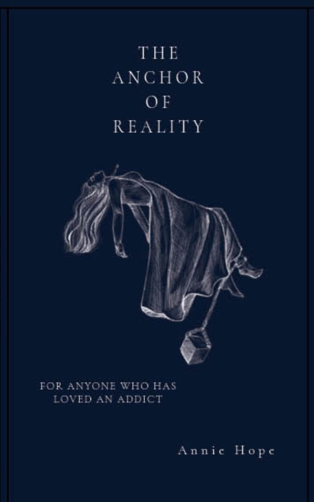 The Anchor of Reality: For Anyone Who Has Loved An Addict