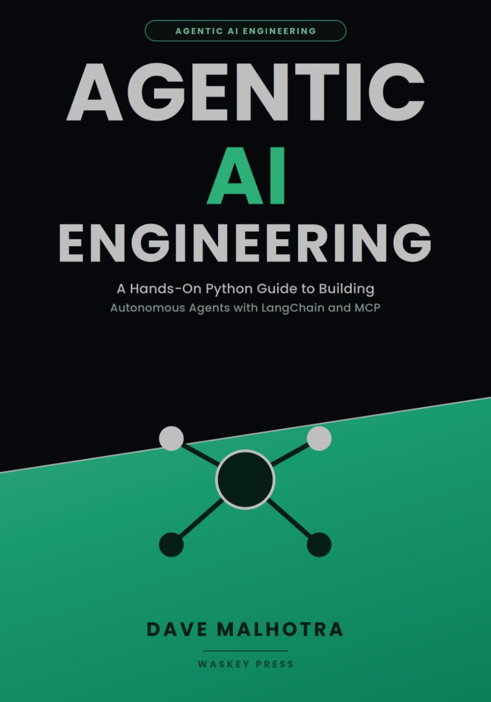 Agentic AI Engineering: A Hands-On Python Guide to Building Autonomous Agents with LangChain and MCP