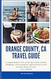 Orange County, CA Travel Guide: A comprehensive list of the best food, drinks, shopping, entertainment and activities from a locals point of view