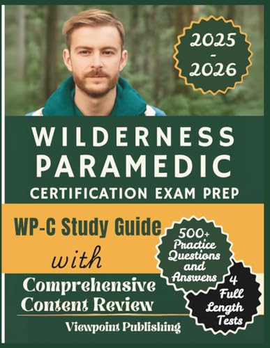 Wilderness Paramedic Certification Exam Prep: WP-C Study Guide with Comprehensive Content Review, 500+ Practice Questions and Answers | 4 Full Length Tests
