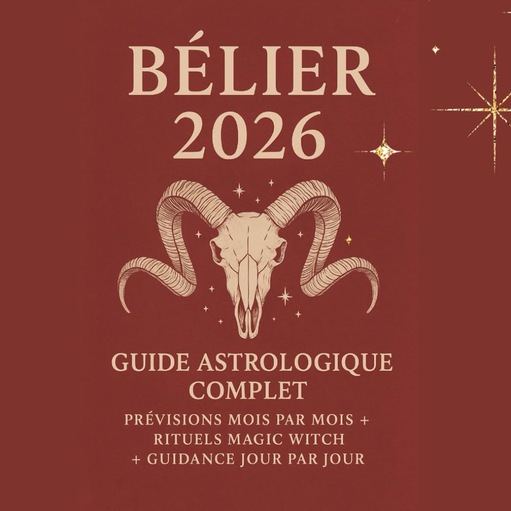 Bélier 2026 – Guide Astrologique Complet : Prévisions Mois par Mois + Rituels Magic Witch + Guidance Jour par Jour: Horoscope 2026 du Bélier : Amour, Travail, Famille, Énergie + Mantras & Rituels