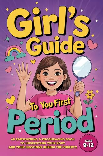 Girl's Guide to Your First Period: An Empowering & Encouraging