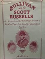Sullivan and the Scott Russells: A Victorian love affair told through the letters of Rachel and Louise Scott Russell to Arthur Sullivan, 1864-1870 0906527147 Book Cover