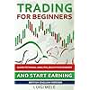 Trading for Beginners: Learn Technical Analysis, Build Your Mindset And Start Earning - British English Version