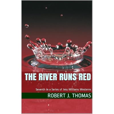 THE RIVER RUNS RED: Seventh in a Series of Jess Williams Westerns