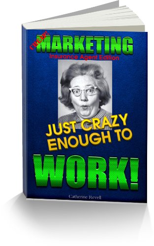 MARKETING JUST CRAZY ENOUGH TO WORK! Insurance Agent Edition