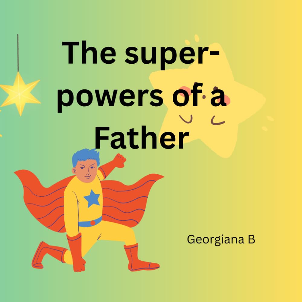 The superpowers of a Father: Father's superpowers (Everyday Superpowers Celebrating the Magic of Moms and Dads)