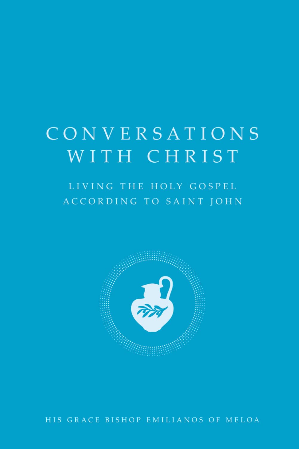 Conversations With Christ: Living the Holy Gospel According to Saint John