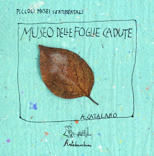 Il museo delle foglie cadute. Ediz. illustrata