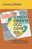  MEDIO ORIENTE OGGI COME IERI: IL PRESENTE SULLE ORME DEL PASSATO