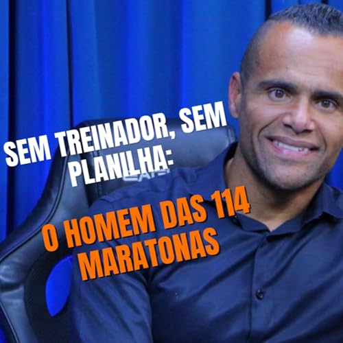『Ep. 07 - Sem treinador, sem planilha: Célio Mendonça e suas 114 Maratonas.』のカバーアート