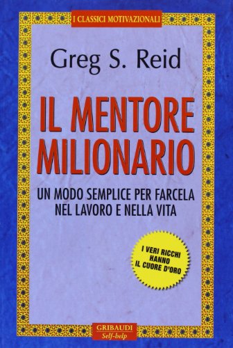 Il mentore milionario. Un modo semplice per farcela nel lavoro e nella vit