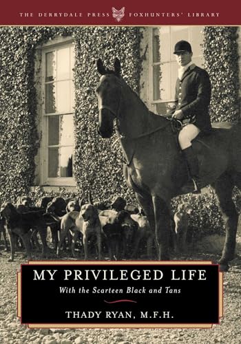 My Privileged Life: With the Scarteen Black and Tans (The Derrydale Press Foxhunters' Library)