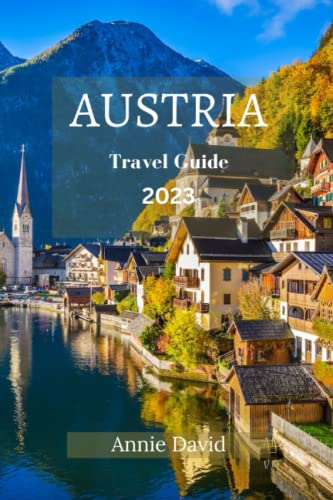 AUSTRIA TRAVEL GUIDE 2023: The Ultimate Updated Guide On Everything To Know And Do In Austria