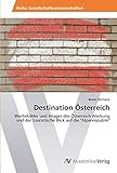 Destination Österreich: Werbebilder und Images der Österreich Werbung und der touristische Blick auf die
