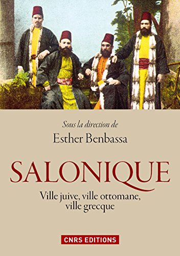 Télécharger Salonique : ville juive, ville ottomane, ville grecque (Histoire) PDF