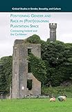 Positioning Gender and Race in (Post)colonial Plantation Space: Connecting Ireland and the Caribbean (Critical Studies in Gender, Sexuality, and Culture)