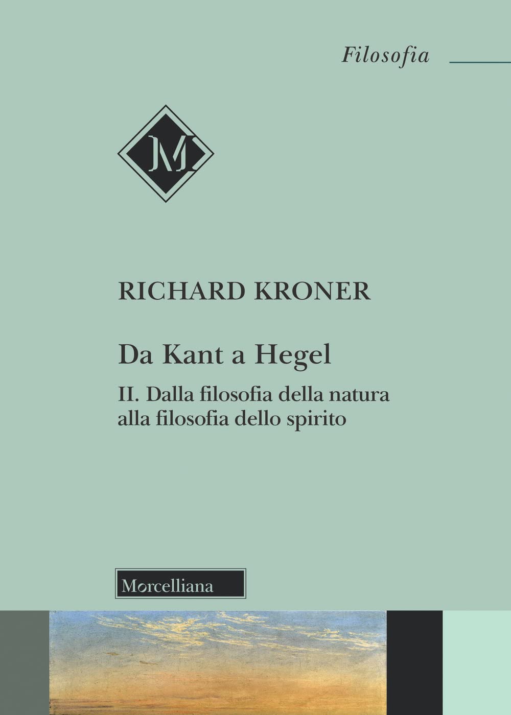 Da Kant A Hegel. Dalla Filosofia Della Natura Alla Filosofia Dello Spirito (Vol. 2) - 4