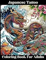 Japanese Tattoo Coloring Book for Adults: An Exquisite Journey Through Irezumi and Beyond.: Unlock the Art of Tattooing with Traditional Symbols, ... Inspirational Flash Art for Creative Minds. B0CWYPL6X8 Book Cover