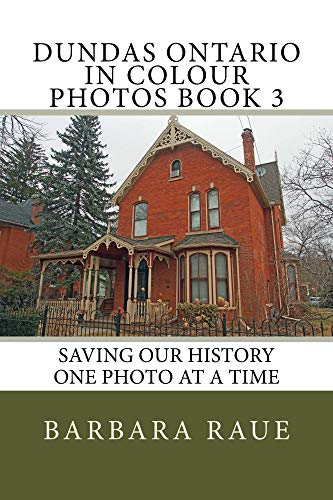Dundas Ontario in Colour Photos Book 3: Saving Our History One Photo at a Time (Cruising Ontario 55) (English Edition)