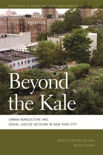 Beyond the Kale: Urban Agriculture and Social Justice Activism in New York City (Geographies of Justice and Social Transformation)