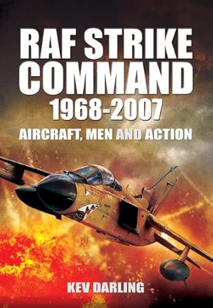 RAF Strike Command 1968 -2007: Aircraft, Men and Action RAF Strike Command 1968 -2007: Aircraft, Men and Action book cover