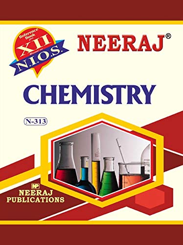NIOS CHEMISTRY 313 CLASS 12 Guide Book and Chapter wise Reference Book with MANY SOLVED QUESTION PAPERS English MediumLatest Edition As Per Latest Syllabus [Paperback] Neeraj Publications [Flexibound] Flexibound
