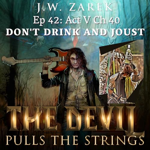 ACT FIVE Chapter Forty &ndash; DON&rsquo;T DRINK AND JOUST