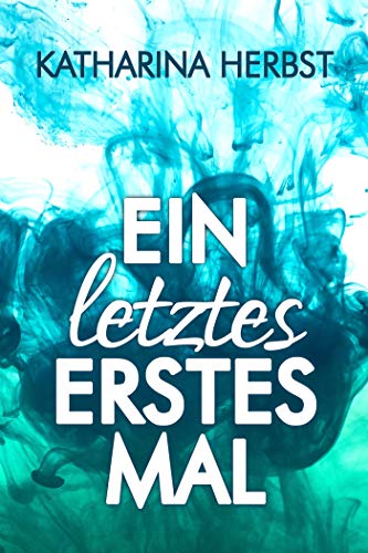 Ein letztes erstes Mal: Ein Neustart-Liebesroman (Neustart ins Glück