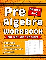Pre Algebra Workbook Grades 4-6 Addition, Subtraction, Multiplication And Division: Pre Algebra Exercises For 4th, 5th & 6th Grades (Ages 9-12) One side And Two sides With Answers B0F6D8DV8H Book Cover