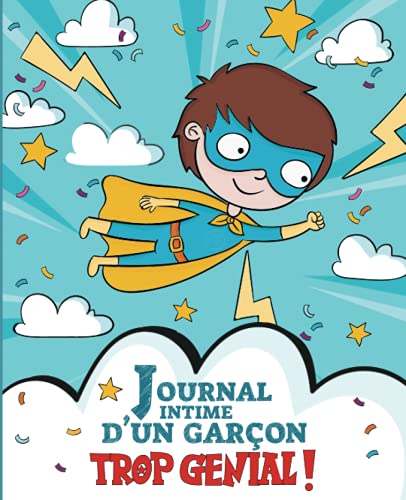 Journal intime d’un garçon trop génial: Carnet secret à remplir pour les garçons de 7 à 11 ans - Pour écrire mes pensées, mes déceptions, mes...