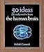 50 Human Brain Ideas You Really Need to Know (50 Ideas You Really Need to Know Series)