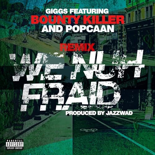 We Nuh Fraid (Remix) [feat. Bounty Killer and Popcaan] by Giggs feat