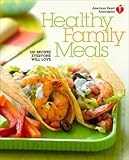 American Heart Association Healthy Family Meals: 150 Recipes Everyone Will Love