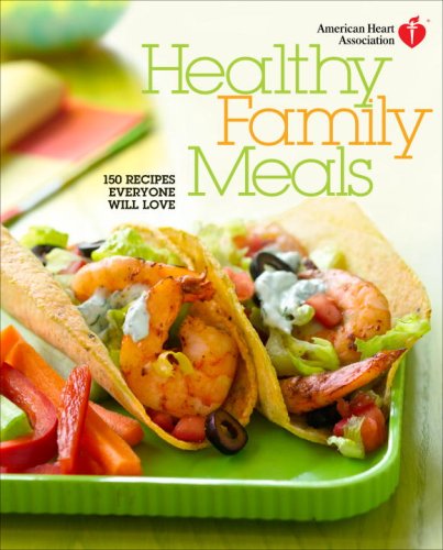 Cover of American Heart Association Healthy Family Meals: 150 Recipes Everyone Will Love