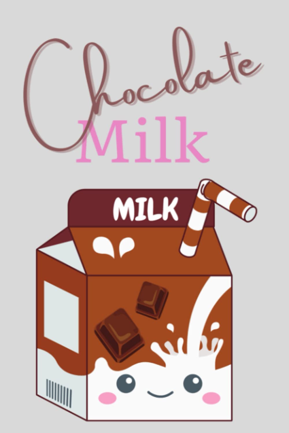 Chocolate Milk: Cute and adorable Chocolate Milk Journal Notebook: Cute and adorable Chocolate Milk Journal Notebook 6x9, 120 Pages